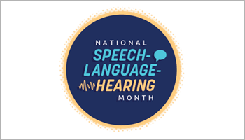 Get Ready for National Speech-Language-Hearing Month