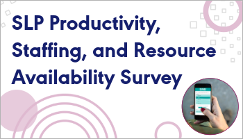 SLPs in Health Care Settings: Complete the Survey by 12/1