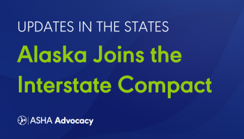 Alaska Joins the Audiology and Speech-Language Pathology Interstate Compact